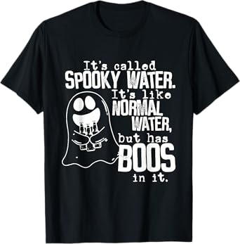 It's Called Spooky Water It's Like Normal Water But Has Boos T-Shirt