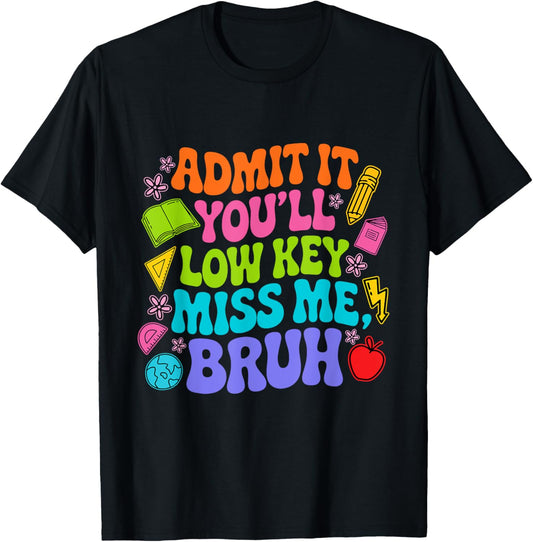 Admit It You’ll Low Key Miss Me Bruh Teacher Student School Tee by TeeBrew