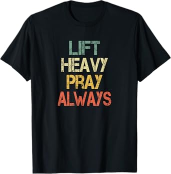 Christian Mens Workout Gym Lift Heavy Pray Always Church T-Shirt