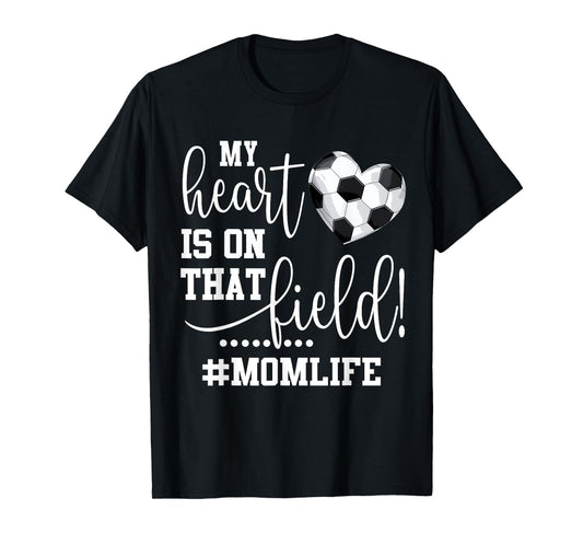 My Heart Is On That Field Soccer Mom T-Shirt