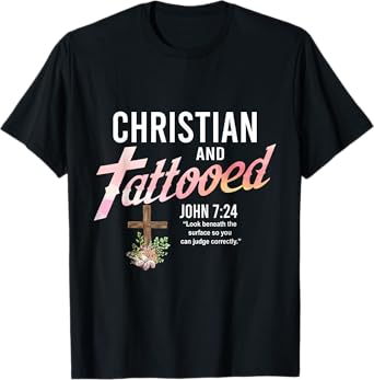Christian & Tattooed, John 7:24, Quote Faith Believer Saying T-Shirt