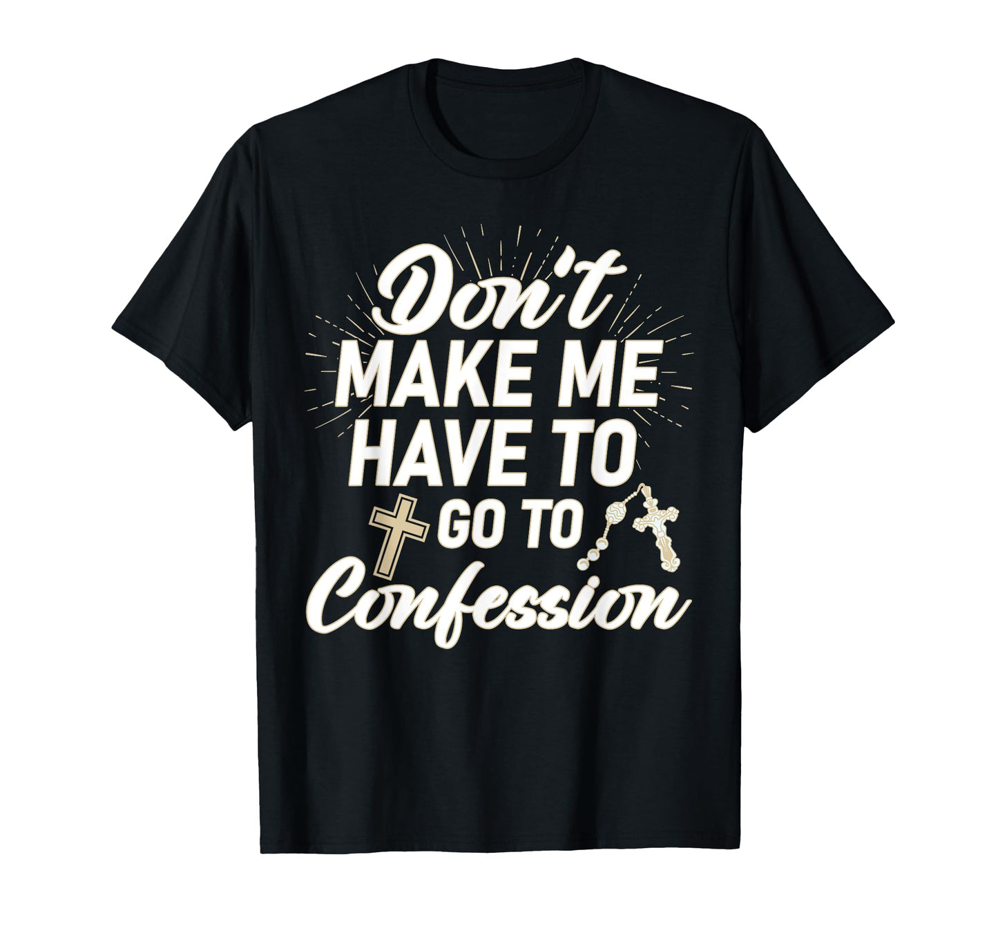 Don't Make Me Have to Go to Confession Funny Sarcastic T-Shirt