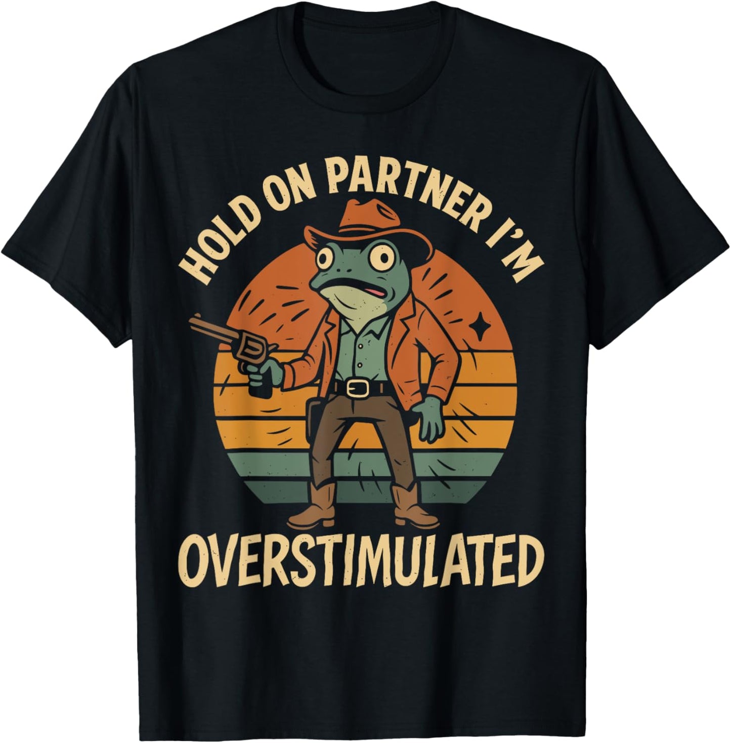 Funny Hold On Partner I'm Overstimulated Cowboy Frog Vintage T-Shirt