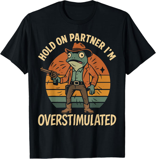 Funny Hold On Partner I'm Overstimulated Cowboy Frog Vintage T-Shirt