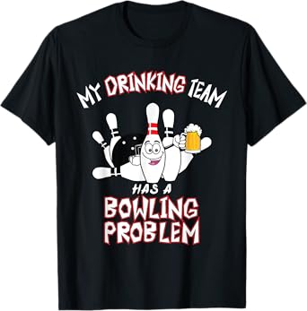 My Drinking Team Has A Bowling Problem Funny Dad Beer Strike T-Shirt