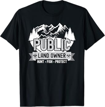 Public Land Owner Hunting Fishing Conservation T-Shirt