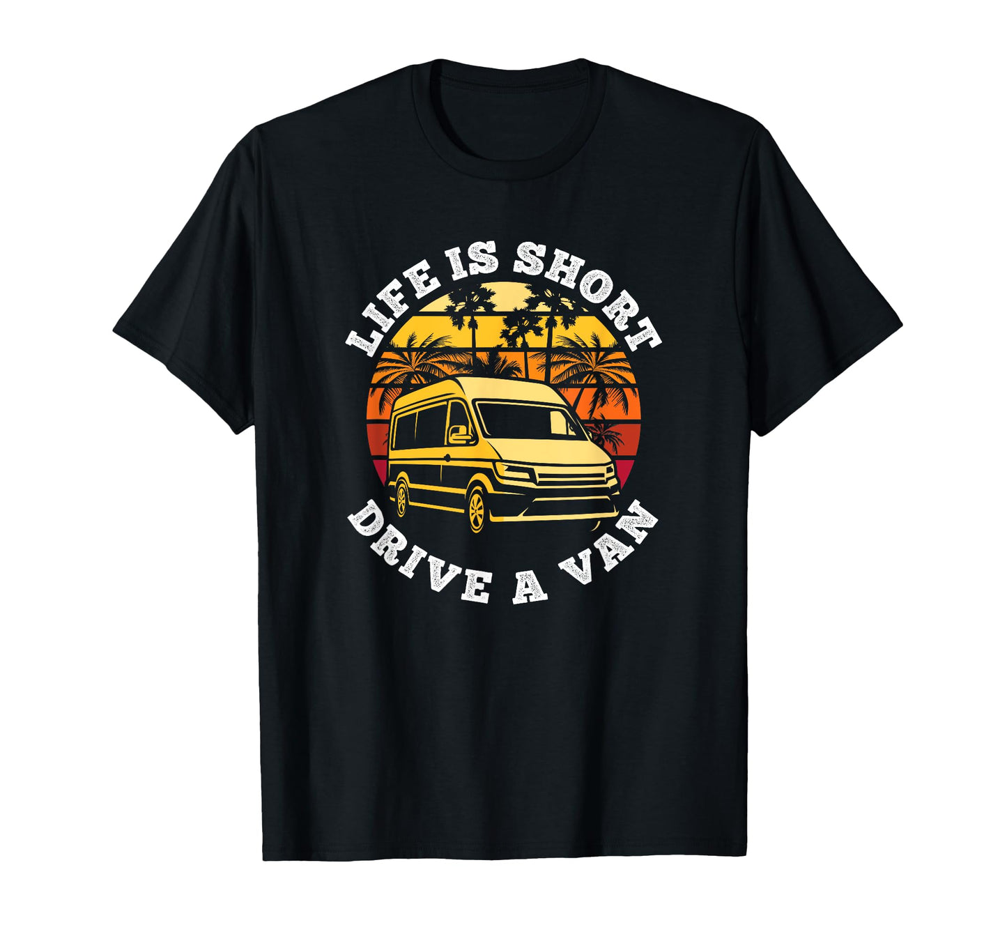 Life is Short, Drive A Van Life Adventure T-Shirt