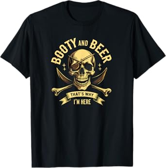 Pirate Booty and Beer That's Why I'm Here Drinking T-Shirt