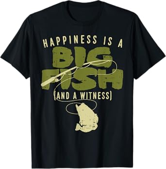Happiness Fish Witness Big Fishing Fisherman Angler Gift T-Shirt