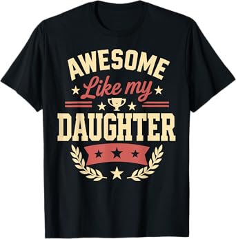 Awesome Like My Daughter Gifts Men Funny Birthday Gift Dad T-Shirt