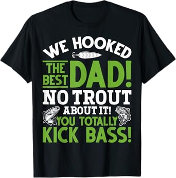 We Hooked The Best Dad Fishing Dads Fishing Husbands T-Shirt