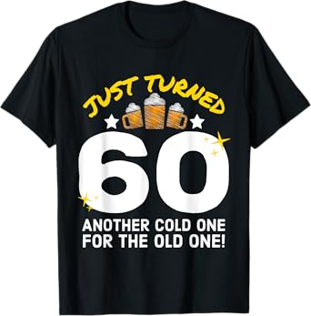 Just Turned 60 Cold One For The Old One 60th Birthday Beer T-Shirt