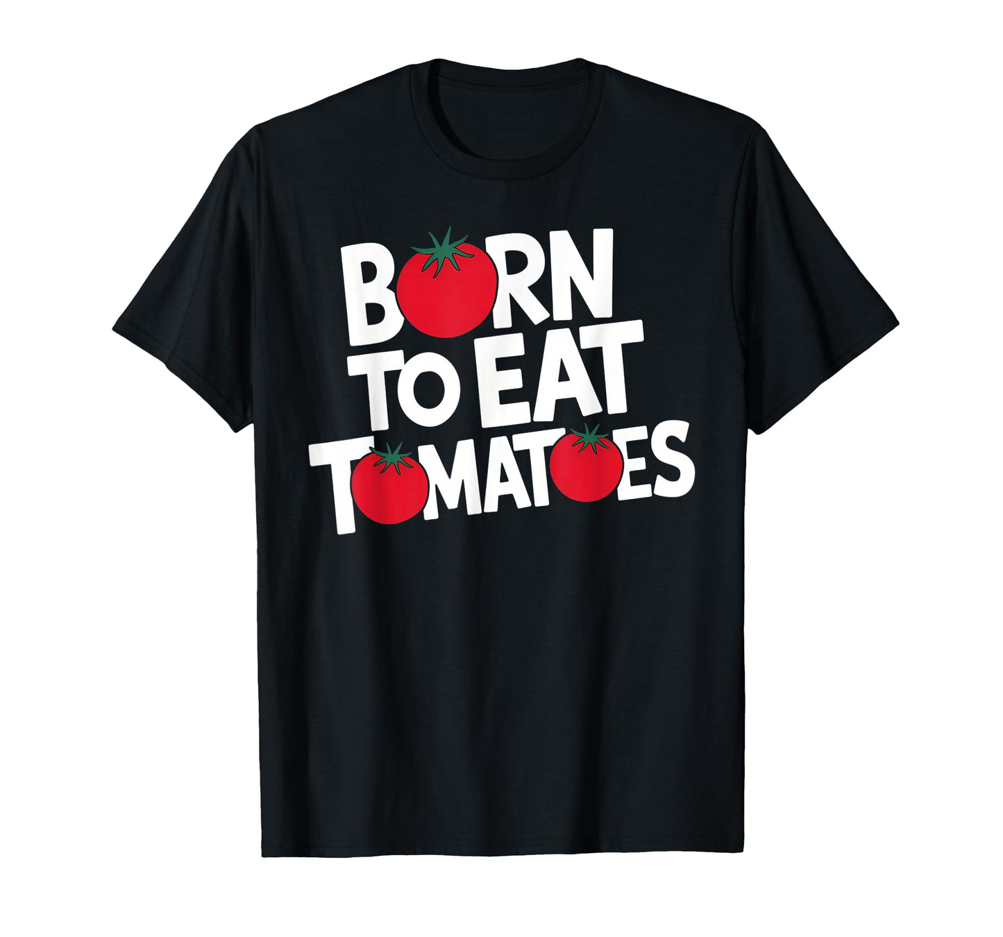 Born to Eat Tomatoes – The Ultimate Tomato Lover T-Shirt