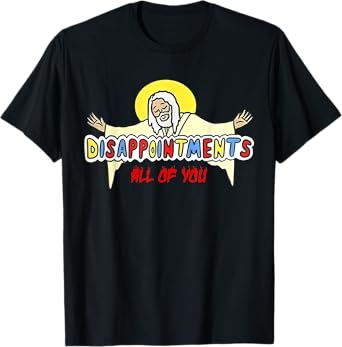 Disappointments All of You Jesus Sarcastic Humor T-Shirt