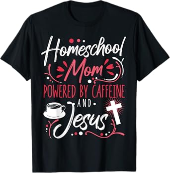 Homeschool Mom Caffeine & Jesus Coffee Lover Teacher Mom T-Shirt for Men Women