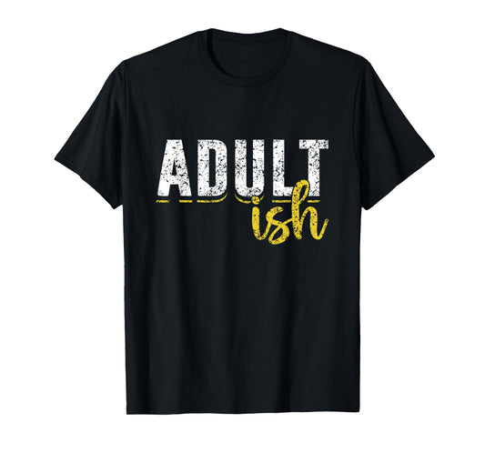 Adult-Ish Humor Adults Funny Puberty Responsible Adult T-Shirt