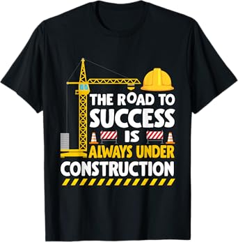The Road to Success Is Always Under Construction T-Shirt