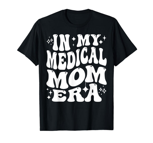 In My Medical Mom Era Healthcare Mama Life Pride T-Shirt