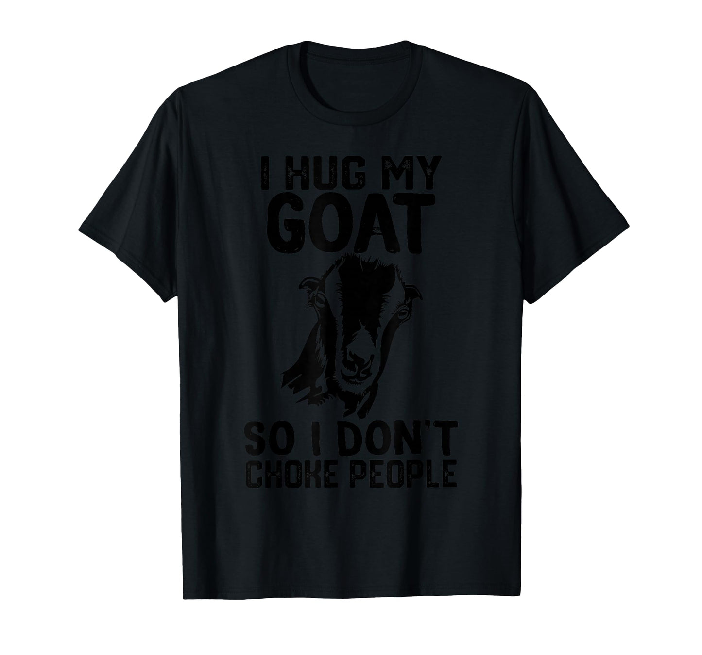 i Hug My lamancha goat So I Dont Choke People T-Shirt