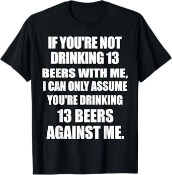 If You’re Not Drinking Beers with Me Funny OUS Saying T-Shirt