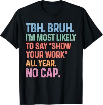 Teacher Meme Show Your Work No Cap Funny Back To School T-Shirt