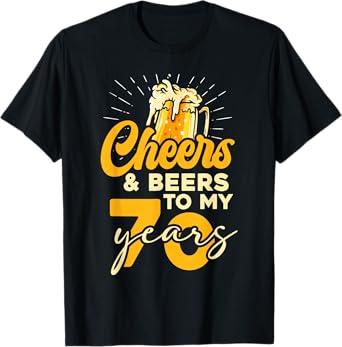 Cheers and Beers to My 70 Years T-Shirt