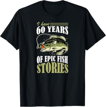 I Have 60 Years of Epic Fish Stories Fishing Themed Birthday T-Shirt