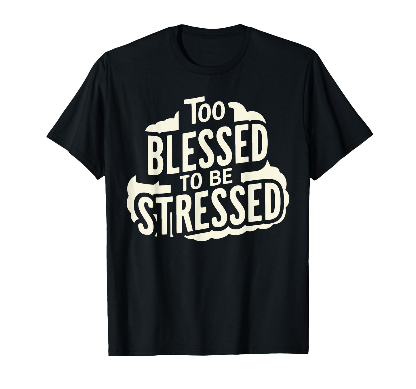 Too Blessed To Be Stressed T-Shirt