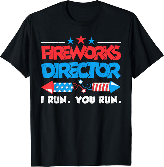 Fireworks Director I Run You Run Funny 4th Of July Men Women T-shirt