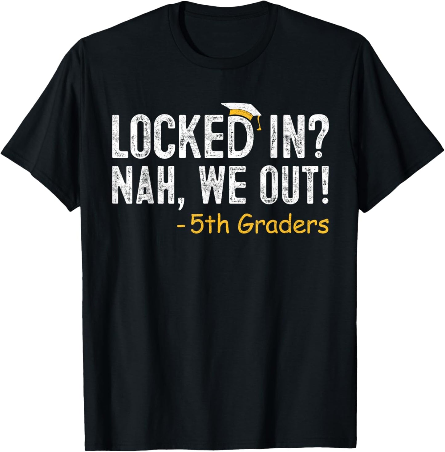 Locked In We Out 5th Grade Graduation Gifts Fifth Graders T-Shirt