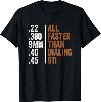 .22 .380 9MM .40 .45 Guns Lovers All Faster Than Dialing 911 T-Shirt