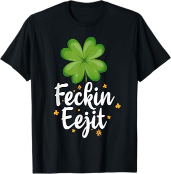 Feckin Eejit T-shirt Funny Irish Saying St Patricks Day Gift