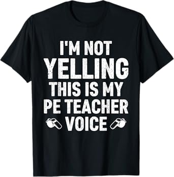 Funny I'm Not Yelling This Is My PE Teacher Voice Women Men T-Shirt