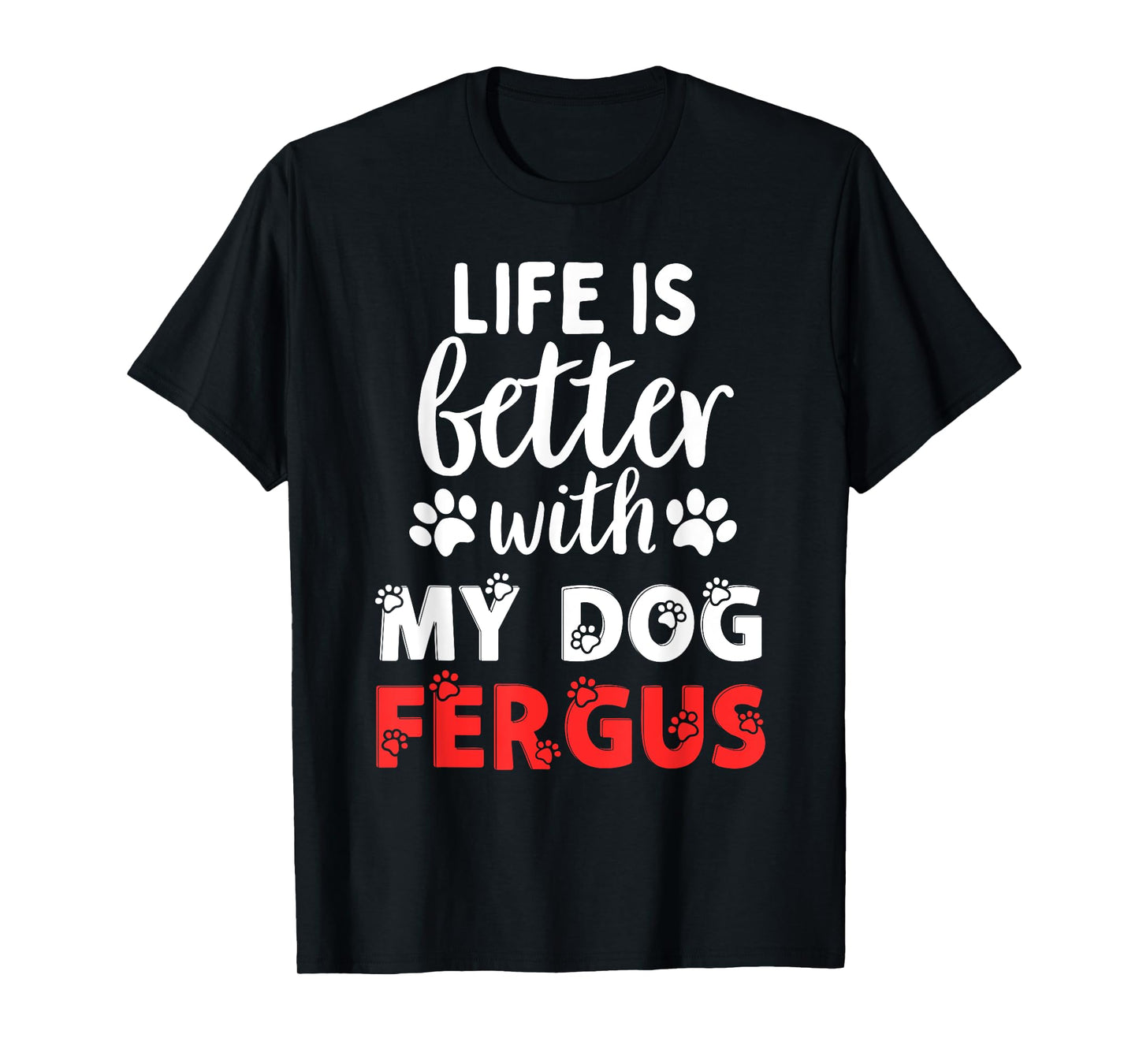 Dog Name Fergus Life Is Better With My Dog Named Fergus T-Shirt