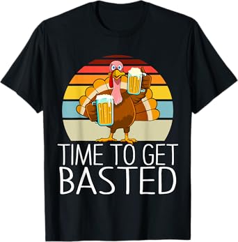 Time to Get Basted Funny Beer Thanksgiving Turkey Men Women T-Shirt
