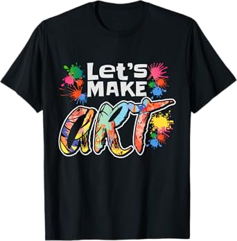 Lets Make Art Colerful Artists Design Painter Art Teacher Men Women Girls Kids T-Shirt