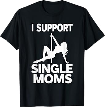 White Trash Party Attire Men I Support Single Moms T-Shirt
