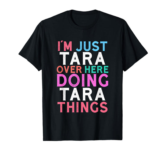 I'm Just Tara Over Here Doing Tara Things Name T-Shirt