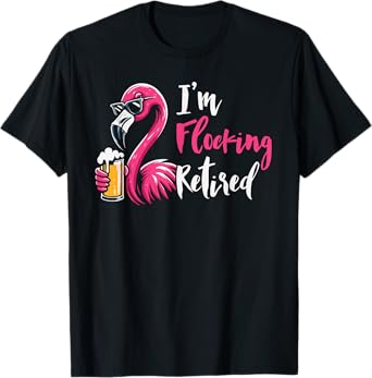 I'm Flocking Retired Funny Flamingo Beer Retirement T-Shirt