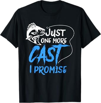 Just One More Cast I Promise Fishing Angler Gift T-Shirt