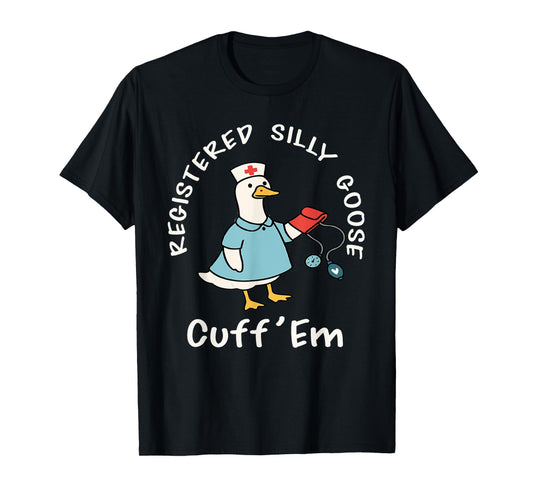 Registered Silly Goose Trendy Nurse Funny Cuff'Em T-Shirt