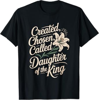 Created Chosen Called Daughter of the King T-Shirt