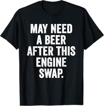 Weekend Warrior Shirt May Need A Beer After This Engine Swap T-Shirt