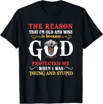 God Protected Me When I Was Young And Stupid T-Shirt