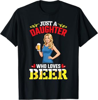 Just A Daughter Who Loves Beer Drinking Woman Girl Drinker T-Shirt