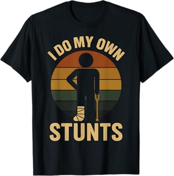 I Do My Own Stunts Boys Broken Leg Get Well Funny Injury T-Shirt