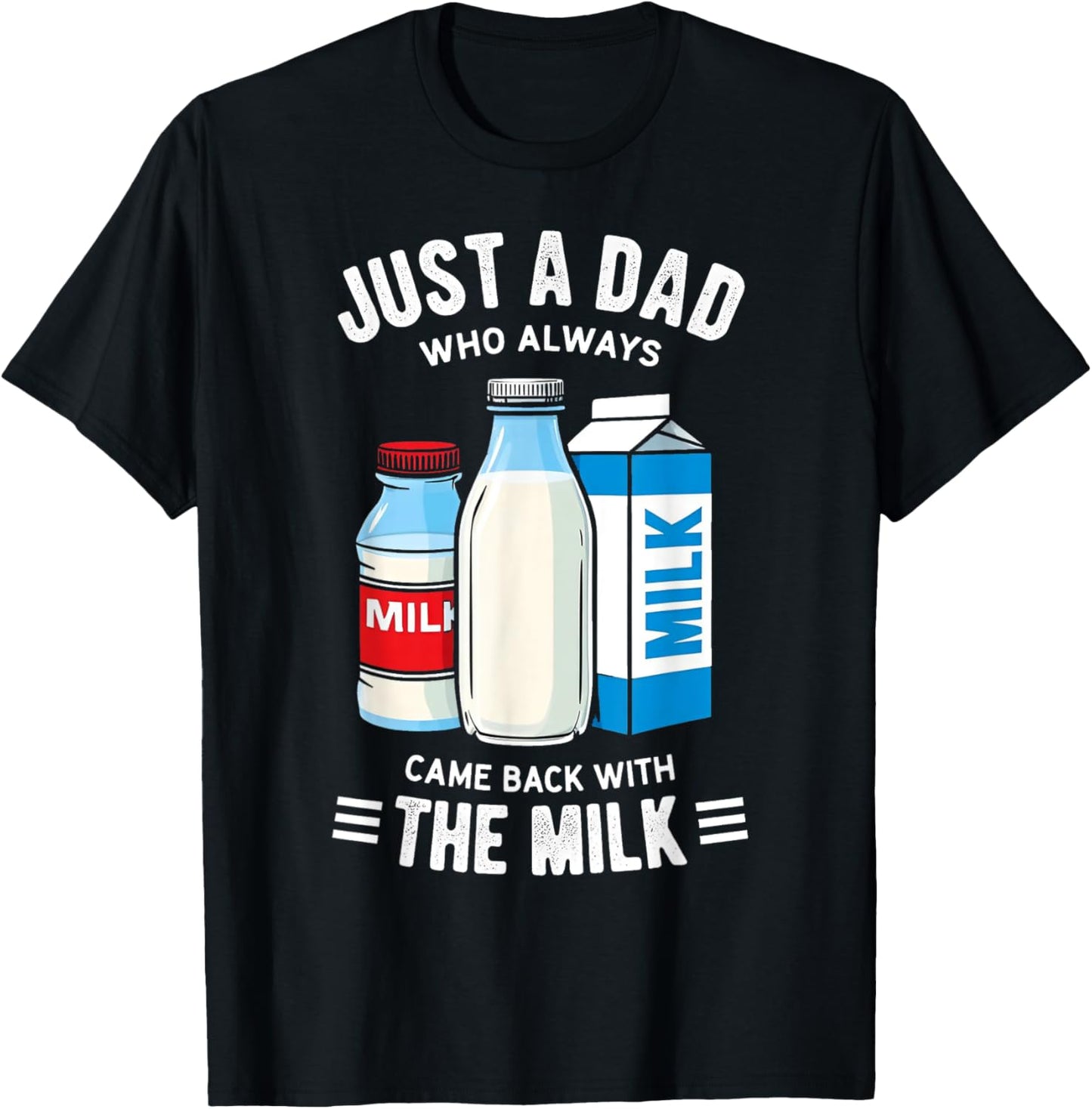 Just A Dad Who Always Came Back With The Milk Fathers Day T-Shirt