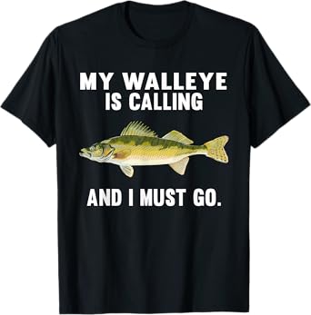 My Walleye Is Calling And I Must Go Funny Fish T-Shirt