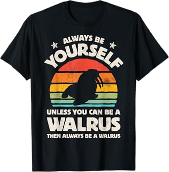 Walrus Always Be Yourself Retro Vintage Men Women Sea Animal T-Shirt