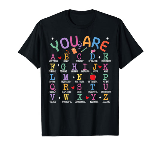 You Are Letters Alphabet Learn ABCs Inspiration Teacher Life T-Shirt